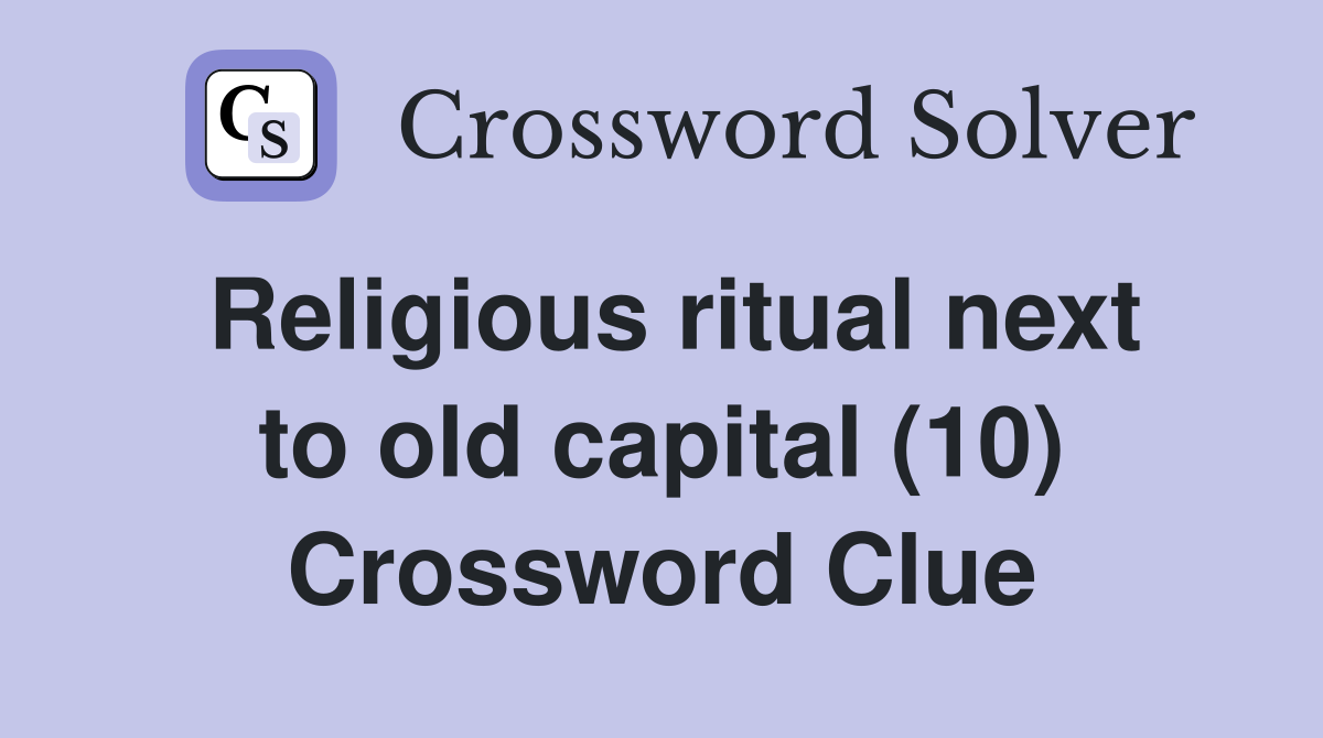 Religious ritual next to old capital (10) Crossword Clue Answers
